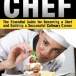 How to Become a Chef: The Essential Guide